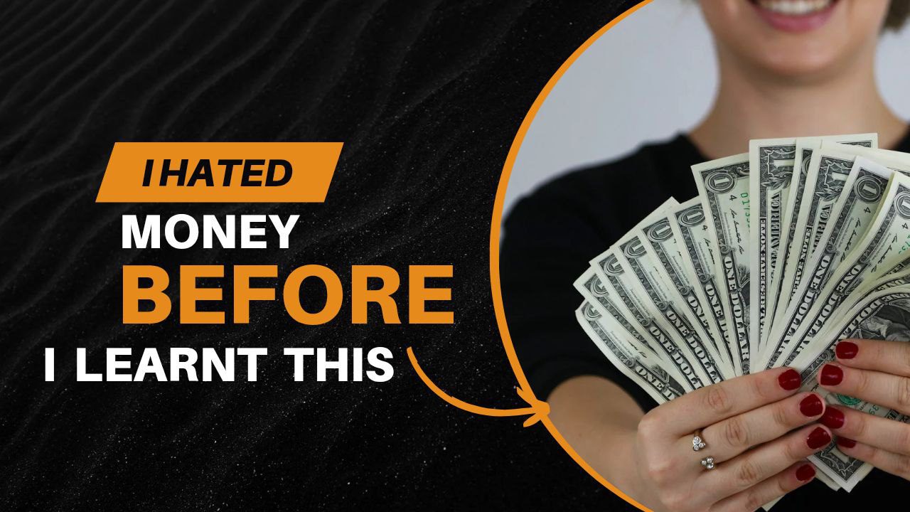 I Hated Money Before I Learnt This